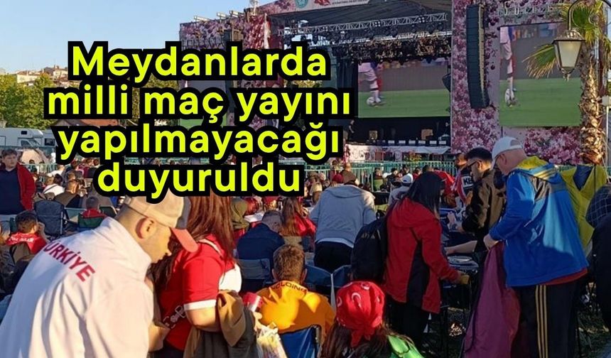 Meydanlarda milli maç yayını yapılmayacağı duyuruldu