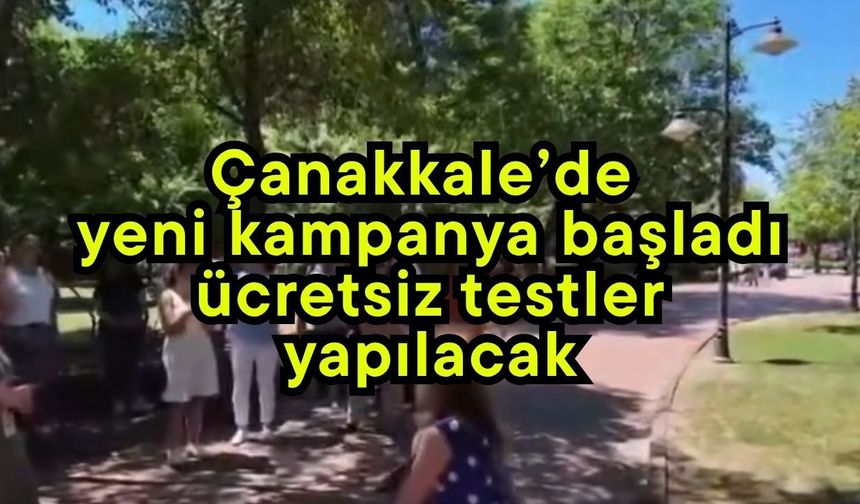 Çanakkale’de yeni kampanya başladı, ücretsiz testler yapılacak