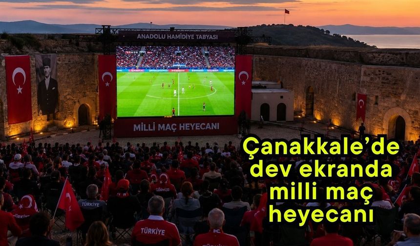 Çanakkale’de dev ekranda milli maç heyecanı