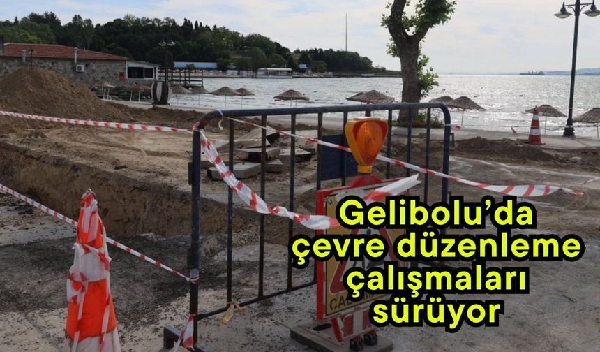 Gelibolu’da çevre düzenleme çalışmaları sürüyor