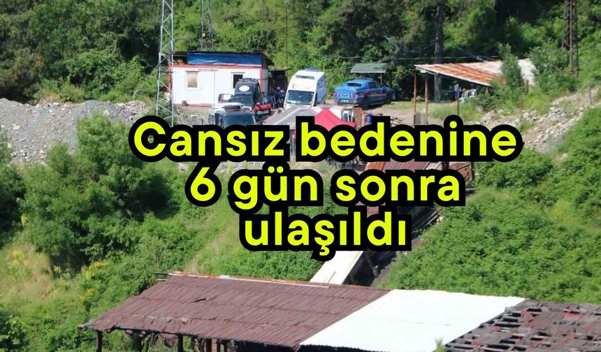 Cansız bedenine 6 gün sonra ulaşıldı