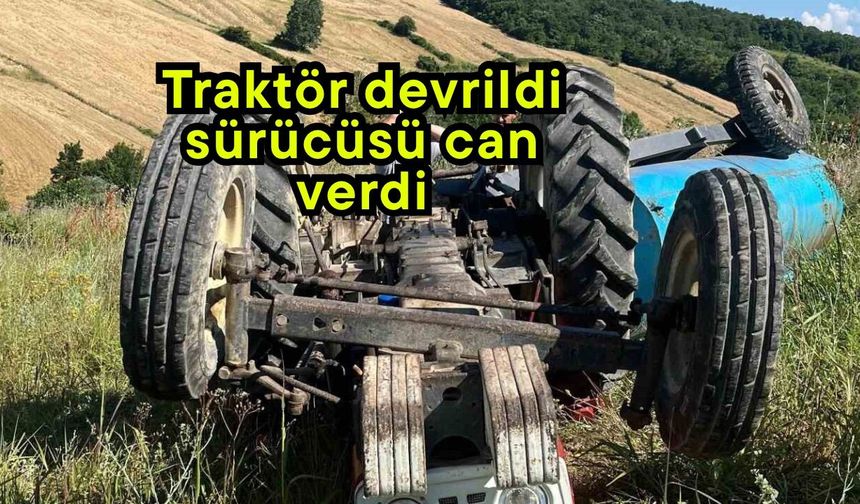 Traktör devrildi sürücüsü can verdi