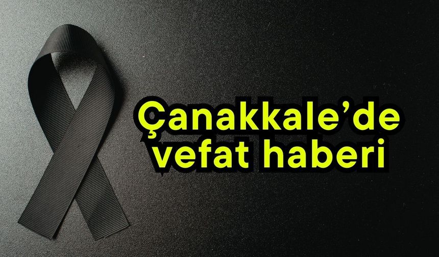 Çanakkale’de vefat haberi