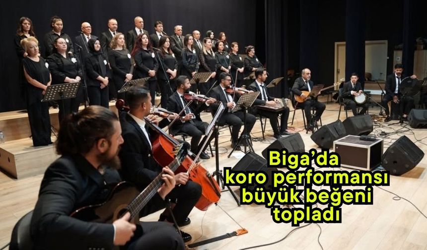 Biga’da koro performansı büyük beğeni topladı