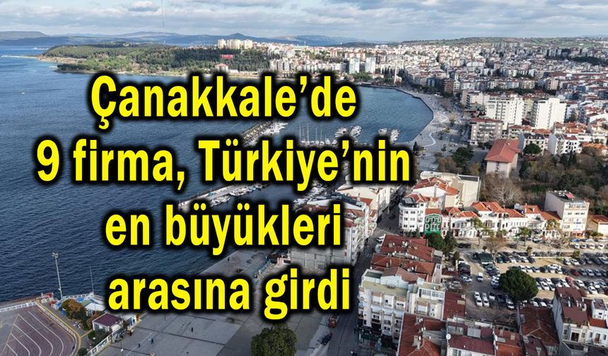 Çanakkale’de 9 firma Türkiye’nin en büyükleri arasına girdi
