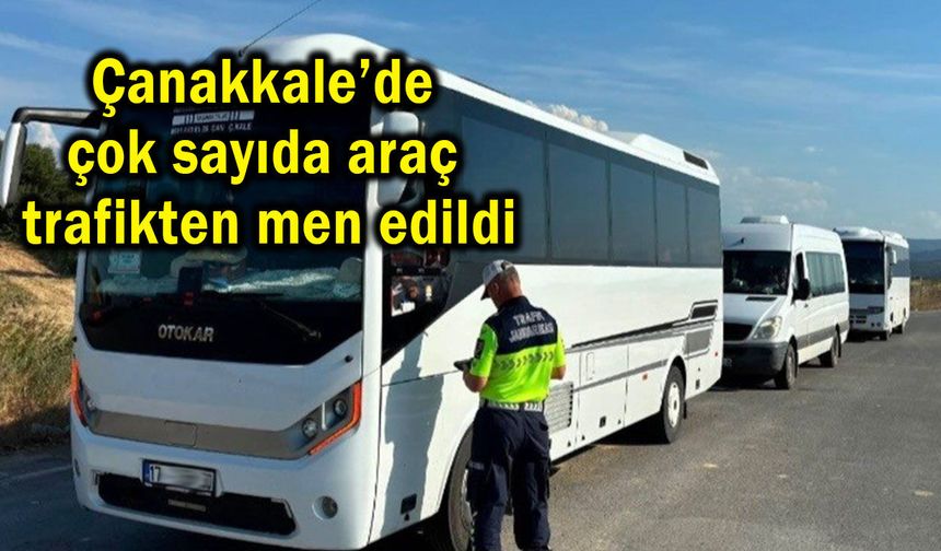 Çanakkale’de çok sayıda araç trafikten men edildi