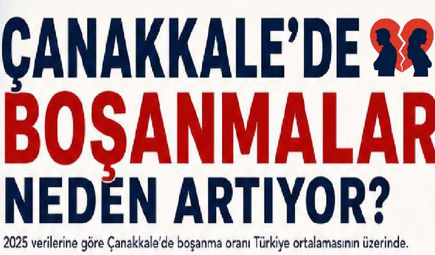 Çanakkale’de boşanmalar neden artıyor?