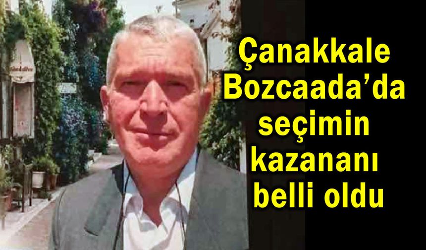 Çanakkale Bozcaada’da seçimin kazananı belli oldu