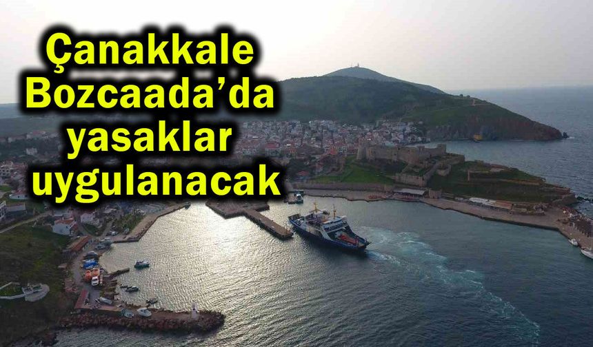 Çanakkale Bozcaada’da yasaklar uygulanacak