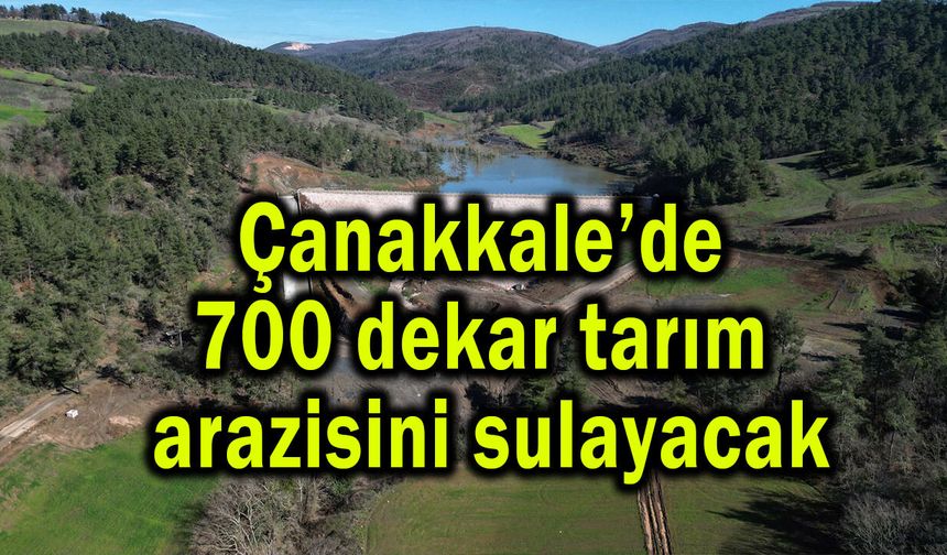 Çanakkale’de 700 dekar tarım arazisini sulayacak