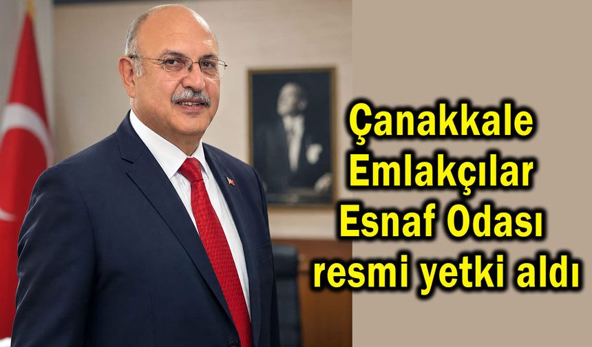 Çanakkale Emlakçılar Esnaf Odası resmi yetki aldı