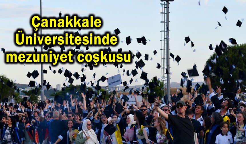 Çanakkale Üniversitesinde mezuniyet coşkusu