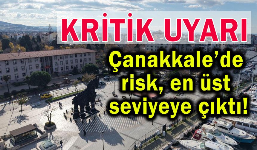 Çanakkale’de risk en üst seviyeye çıktı
