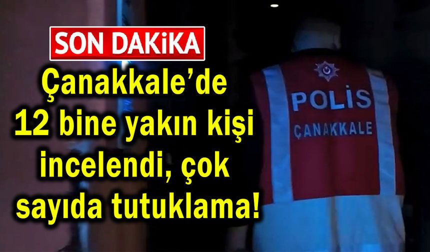 Çanakkale’de çok sayıda tutuklama!