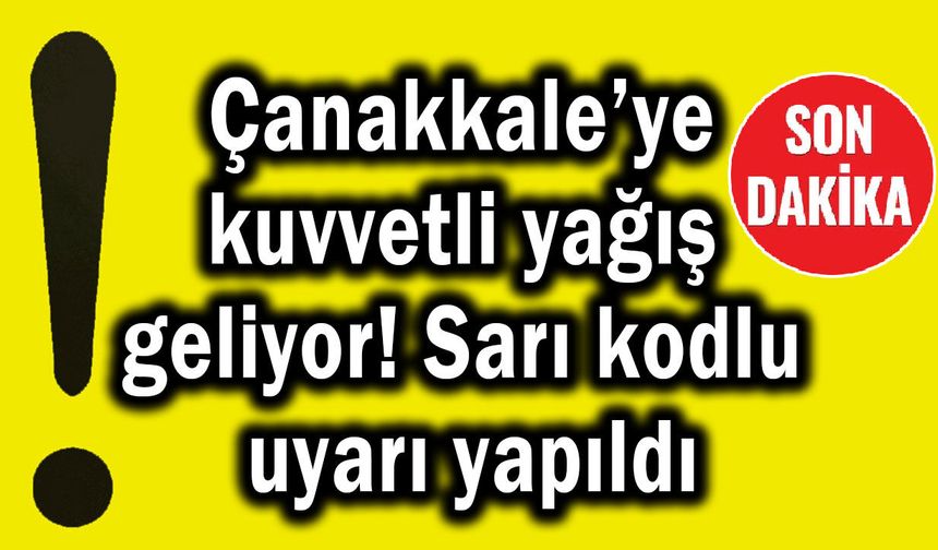 Çanakkale’ye kuvvetli yağış geliyor!
