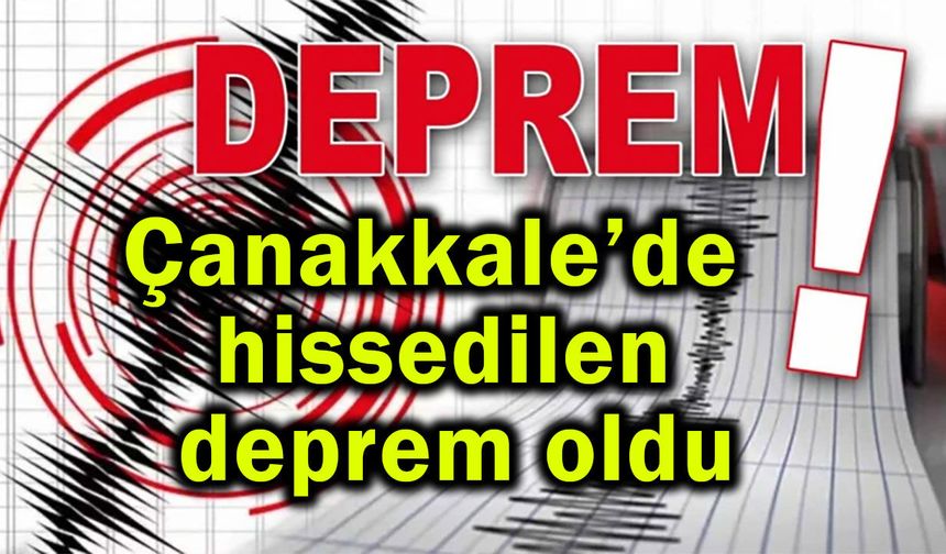 Çanakkale’de hissedilen deprem oldu