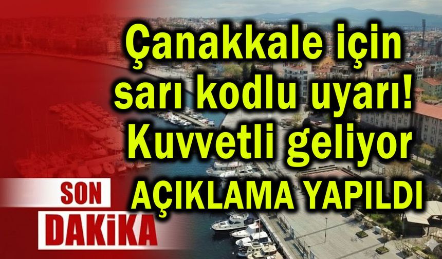 Çanakkale için sarı kodlu uyarı! Kuvvetli geliyor