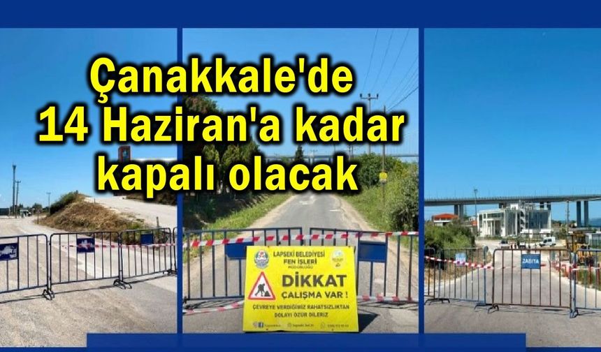 Çanakkale'de 14 Haziran'a kadar kapalı olacak