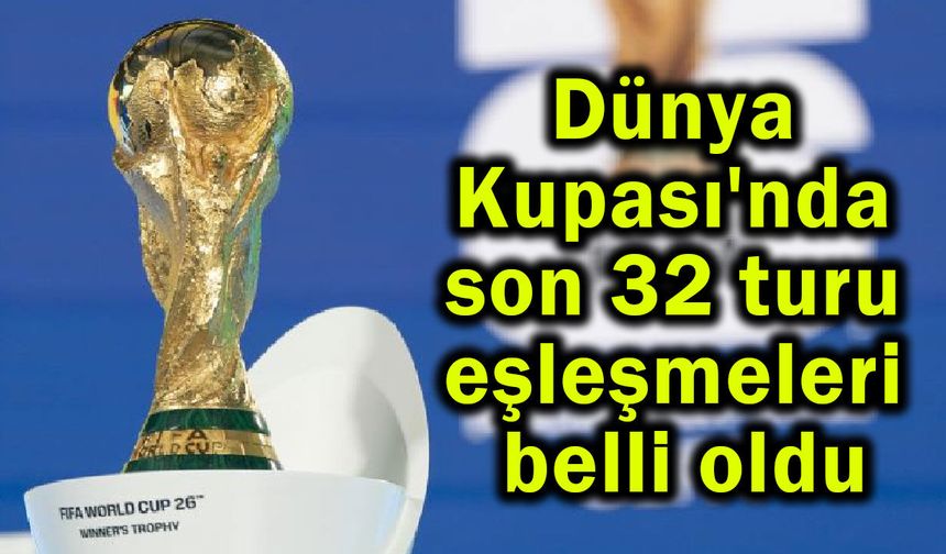 Dünya Kupası'nda son 32 eşleşmeleri belli oldu