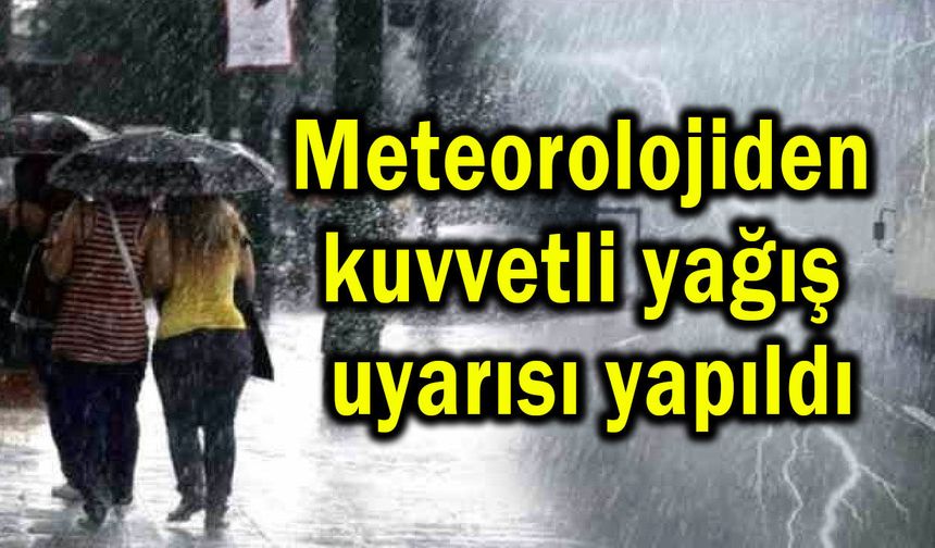 Meteorolojiden kuvvetli yağış uyarısı yapıldı