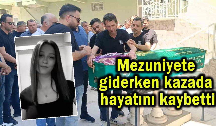 Mezuniyete giderken kazada hayatını kaybetti