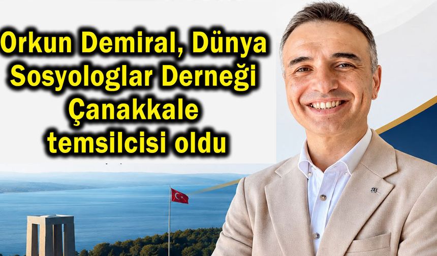 Demiral, Dünya Sosyologlar Derneği Çanakkale temsilcisi oldu