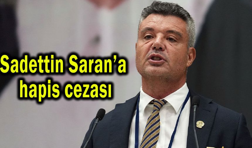 Sadettin Saran’a hapis cezası kararı