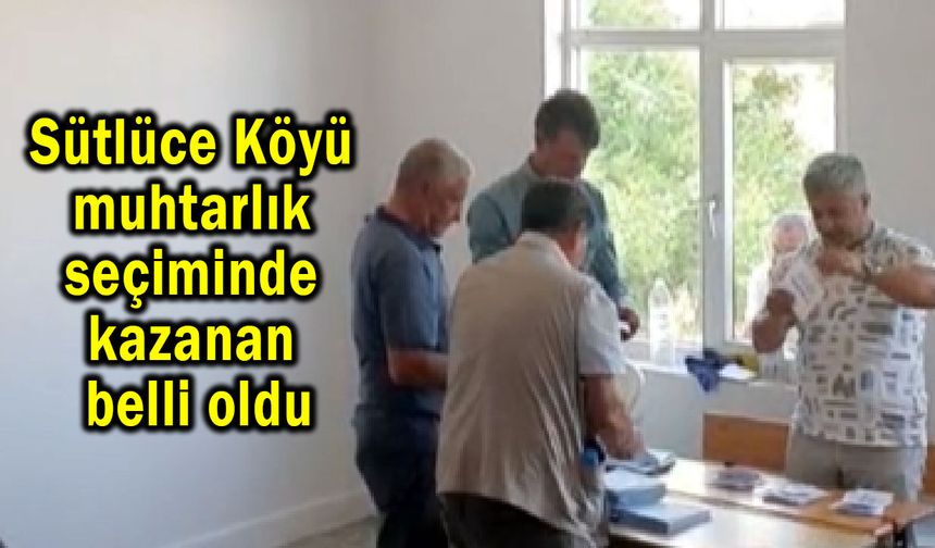 Sütlüce Köyü muhtarlık seçiminde kazanan belli oldu