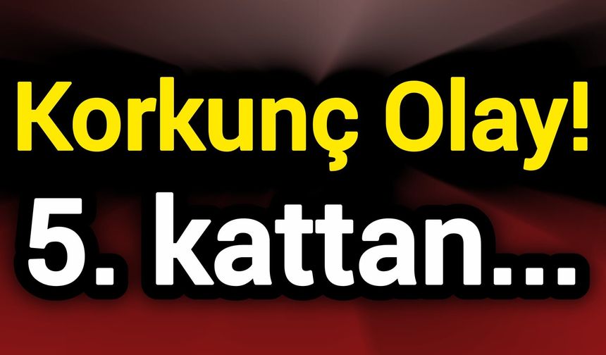 Korkunç Olay! 5. kattan...