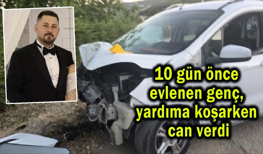 Yeni evli genç, yardıma koşarken can verdi (Video)