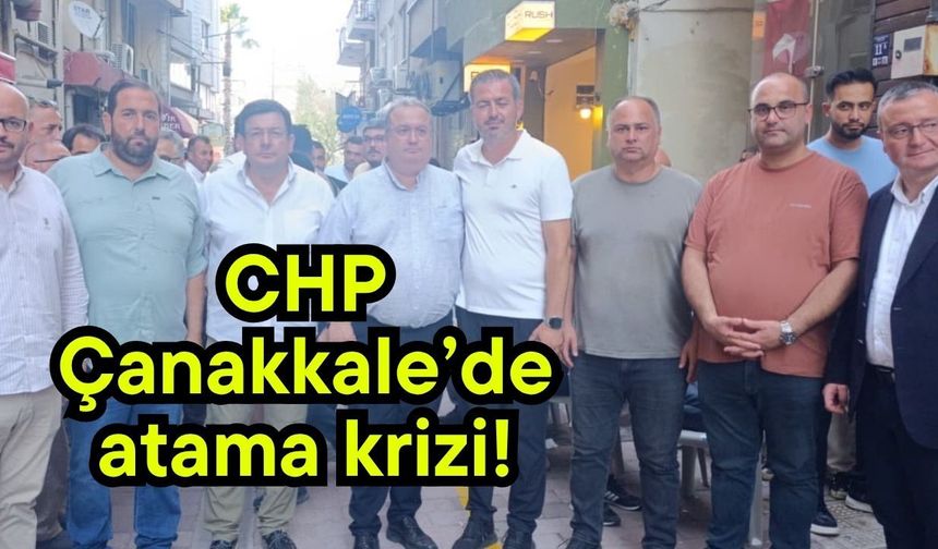 CHP Çanakkale’de atama krizi!