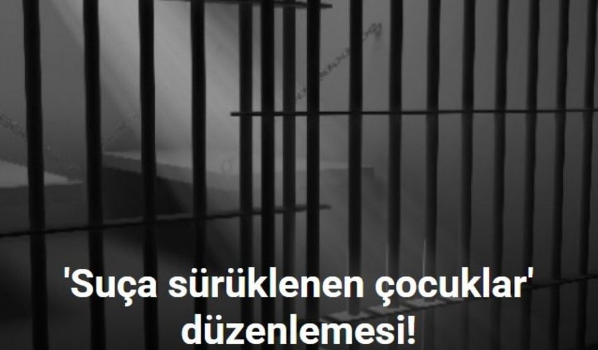 15-18 yaşındaki suçlulara müebbet yolu açılıyor!