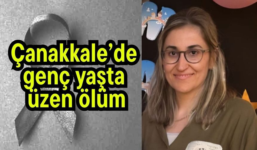 Çanakkale’de genç yaşta üzen ölüm