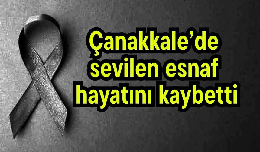 Çanakkale’de sevilen esnaf hayatını kaybetti