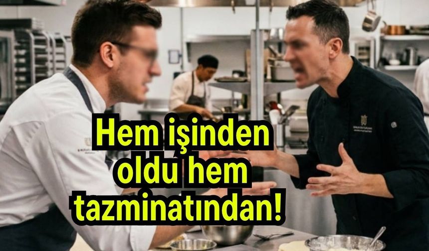 Hem işinden oldu hem tazminatından!