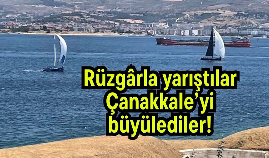 Rüzgarla yarıştılar, Çanakkale’yi büyülediler!