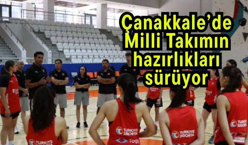 Çanakkale’de Milli Takımın hazırlıkları sürüyor