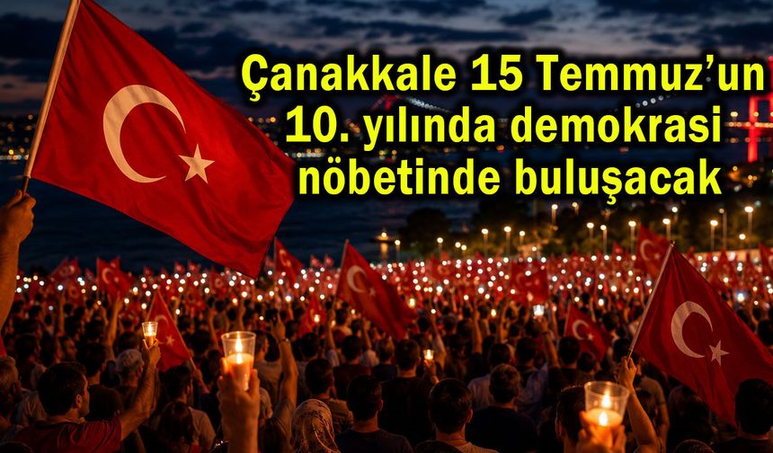 Çanakkale demokrasi nöbetinde buluşacak