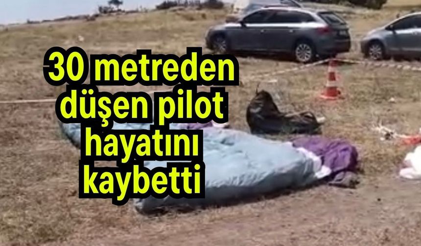30 metreden düşen pilot hayatını kaybetti