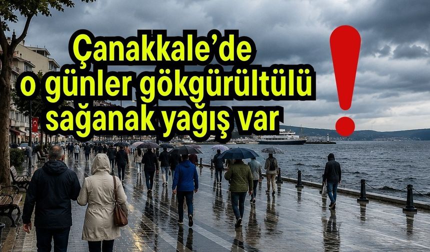 Çanakkale’de o günler gökgürültülü sağanak yağış var!