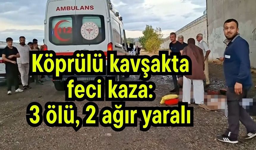 Köprülü kavşakta feci kaza: 3 ölü, 2 ağır yaralı