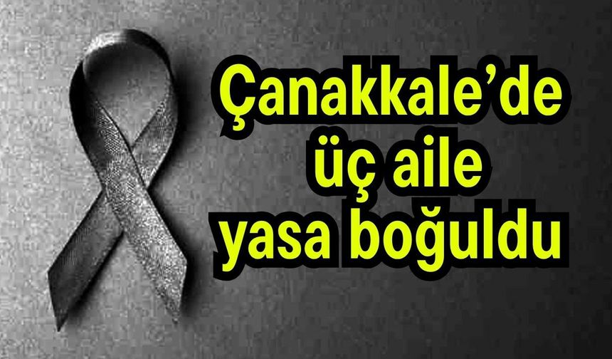 Çanakkale’de üç aile yasa boğuldu