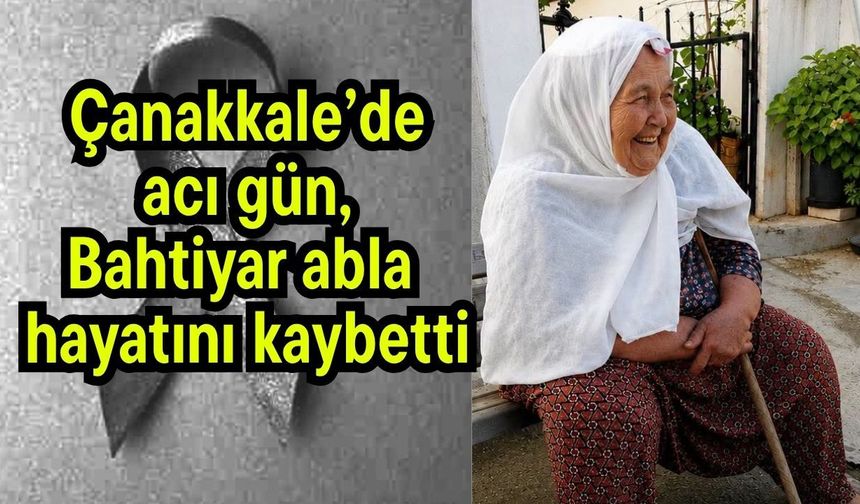Çanakkale'de acı gün, Bahtiyar abla hayatını kaybetti