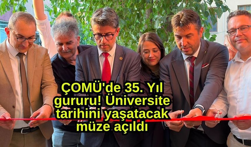 ÇOMÜ'de 35. yıl gururu! Üniversite tarihini yaşatacak müze açıldı (Video)