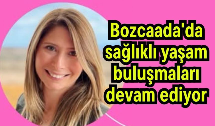 Bozcaada'da sağlıklı yaşam buluşmaları devam ediyor