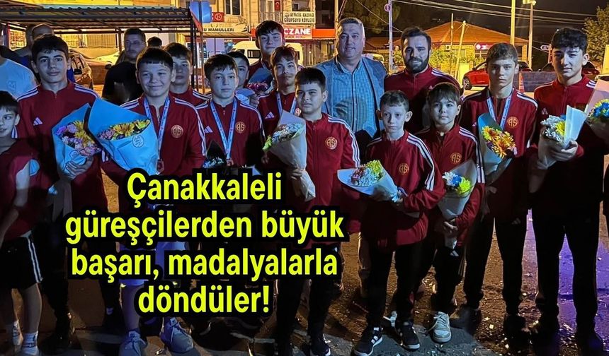 Çanakkaleli güreşçilerden büyük başarı, madalyalarla döndüler!