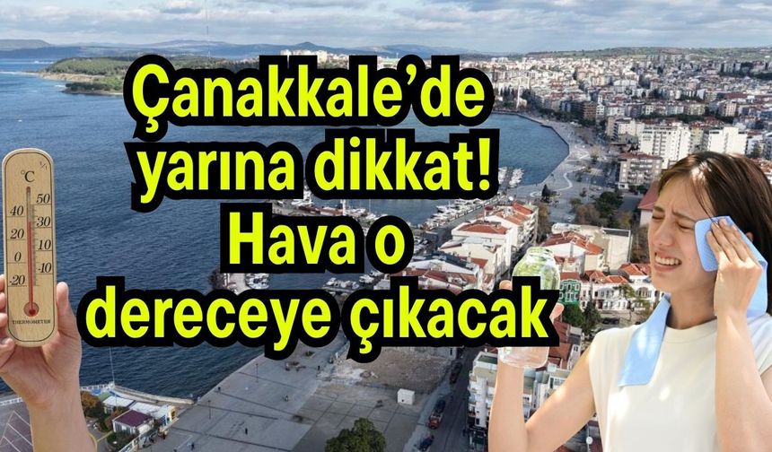 Çanakkale’de yarına dikkat! Hava o dereceye çıkacak