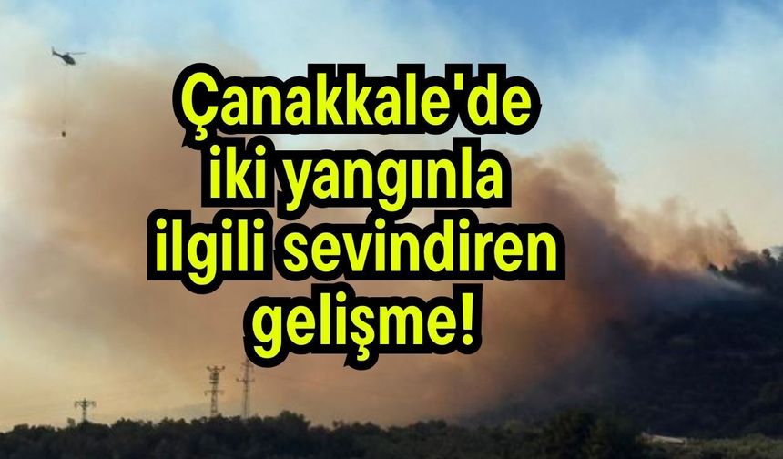 Çanakkale'deki iki yangınla ilgili sevindiren gelişme!