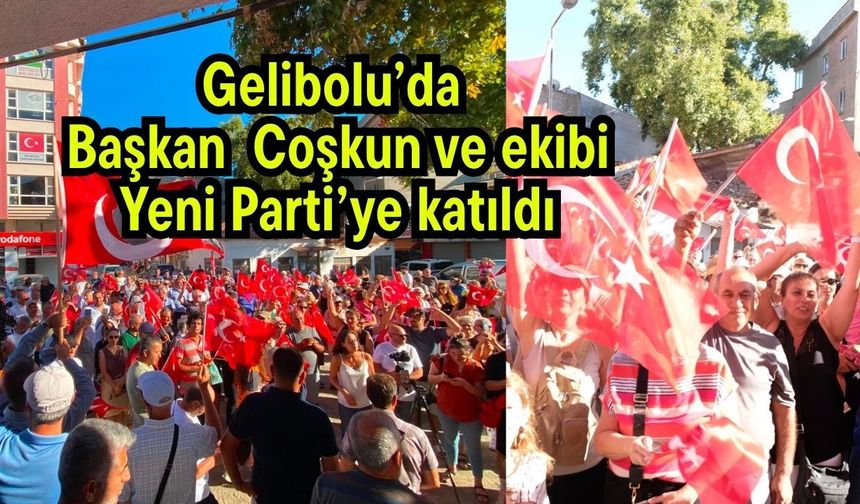 Gelibolu’da Başkan Coşkun ve ekibi Yeni Parti’ye katıldı