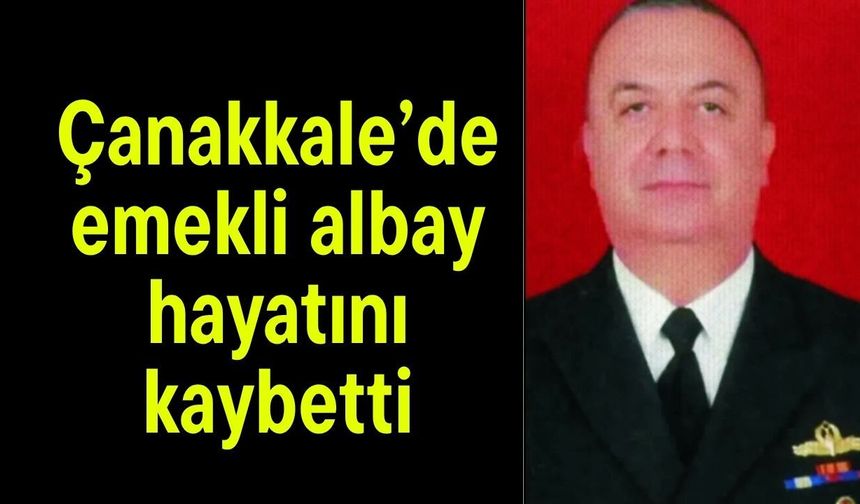 Çanakkale'de emekli albay hayatını kaybetti